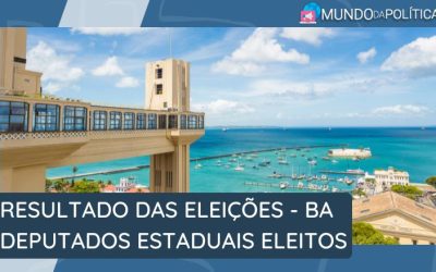 Confira os Deputados Estaduais Eleitos na BA – Bahia – Eleições 2022!
